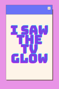 I Saw the TV Glow film online